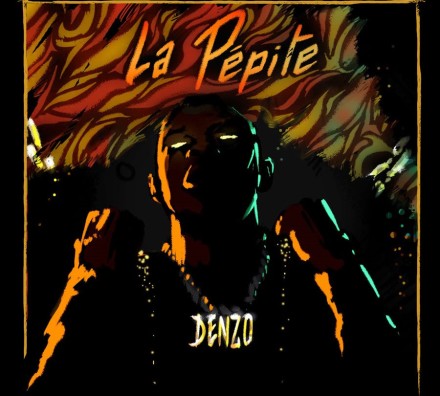 DENZO “LA PÉPITE”  NEW SINGLE & VIDEO OUT NOW